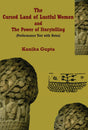 The Cursed Land of Lustful Women and The Power of Storytelling: Performance Text with Notes - Retail Maharaj