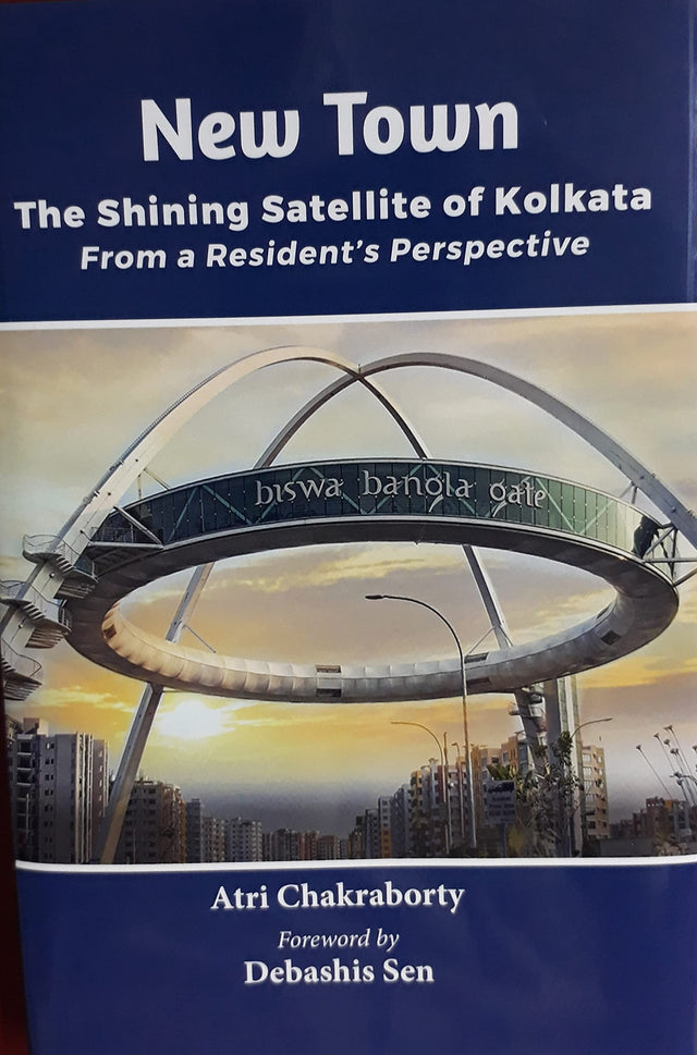 New Town : The Shining Satellite Of Kolkata (geography, urban studies) By Atri Chakraborty Published in 2021 (9789391741006) - Retail Maharaj