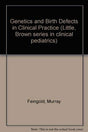 Genetics and Birth Defects in Clinical Practice - Retail Maharaj