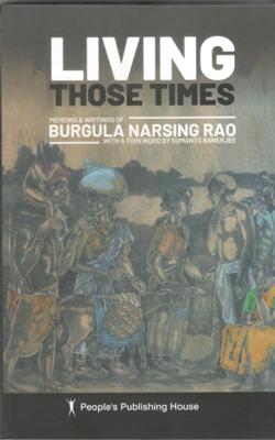 LIVING THOSE TIMES :MEMOIRS & WRITINGS OF BURGULA NARSING RAO (HB) - Retail Maharaj
