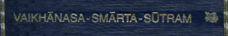 Vaikhanasagrhyasutram and Vaikhanasadharmasutram: Vaikhanasasmartasutram (The Domestic Rules of The Vaikhanasa School Belonging to The Black Yajurveda) - Retail Maharaj