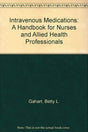 Intravenous Medications: A Handbook for Nurses and Allied Health Professionals - Retail Maharaj