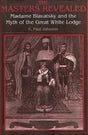 The Masters Revealed–Madame Blavatsky and the Myth of the Great White Lodge - Retail Maharaj