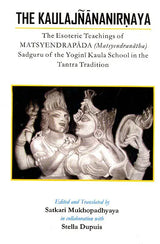 The Kaulajnananirnaya (The Esoteric Teachings of Matsyendrapada Sadguru of the Yogini Kaula School in the Tantra Tradition) - Retail Maharaj