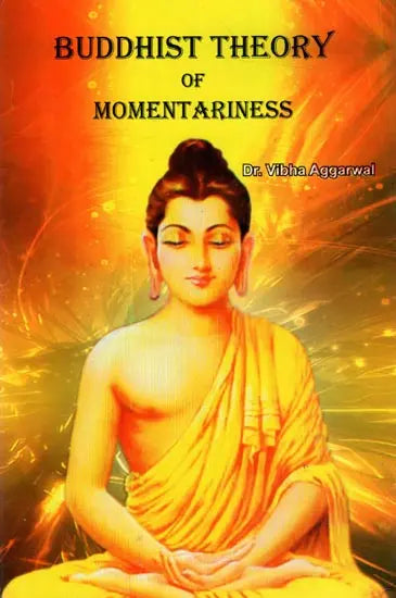 Buddhist Theory of Momentariness (A Case Study of Ksanabhangasiddhi of Ratnakirti) - Retail Maharaj