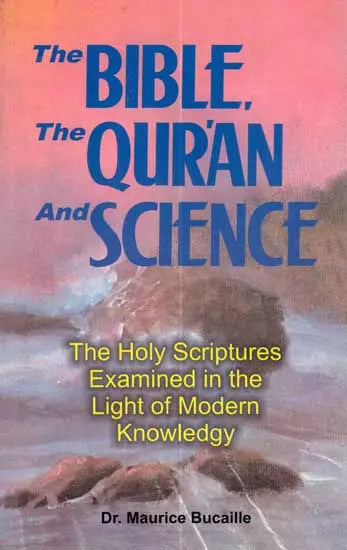 The Bible, The Quran and Science (The Holy Scriptures Examined in the Light of Modern Knowledge) - Retail Maharaj