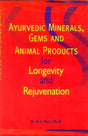 Ayurvedic Minerals Gems and Animal Products for Longevity and Rejuvenation (Indian Medical Science Series No. 160) - Retail Maharaj