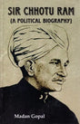 Sir Chhotu Ram: A Political Biography (An Old and Rare Book) - Retail Maharaj