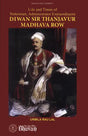 Diwan Sir Thanjavur Madhava Row (Life and Times of Statesman, Administrator Extraordinaire) - Retail Maharaj