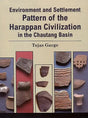 Environment and Settlement Pattern of the Harappan Civilization in the Chautang Basin - Retail Maharaj