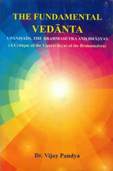 The Fundamental Vedanta - Upanisads, The Brahmasutra and Bhasyas (A Critique of The Visayavakyas of The Brahmasutra) - Retail Maharaj