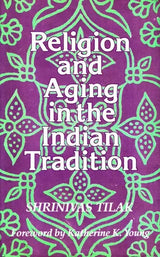 Religion And Aging In The Indian Tradition