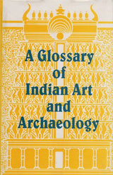 A Glossary of Indian Art and Archaelogy (Asian Art and Archaeology Series) - Retail Maharaj