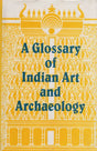A Glossary of Indian Art and Archaelogy (Asian Art and Archaeology Series) - Retail Maharaj