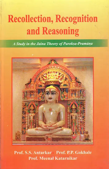 Recollection, Recognition and Reasoning: A Study in The Jaina Theory of Paroksa Pramana - Retail Maharaj