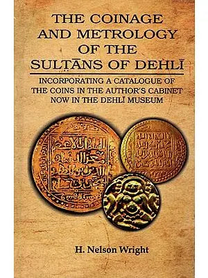 The Coinage and Metrology of The Sultans of Dehli- Incorporating A Catalogue of The Coins in the Author's Cabinet Now in The Dehli Museum - Retail Maharaj