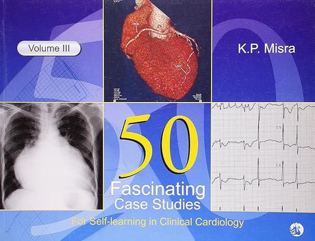 50 Fascinating Case Studies Volume III: for Self-learning in Chemical Cardiology - Retail Maharaj