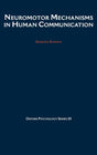 Neuromotor Mechanisms in Human Communication: 20 (Oxford Psychology Series) - Retail Maharaj