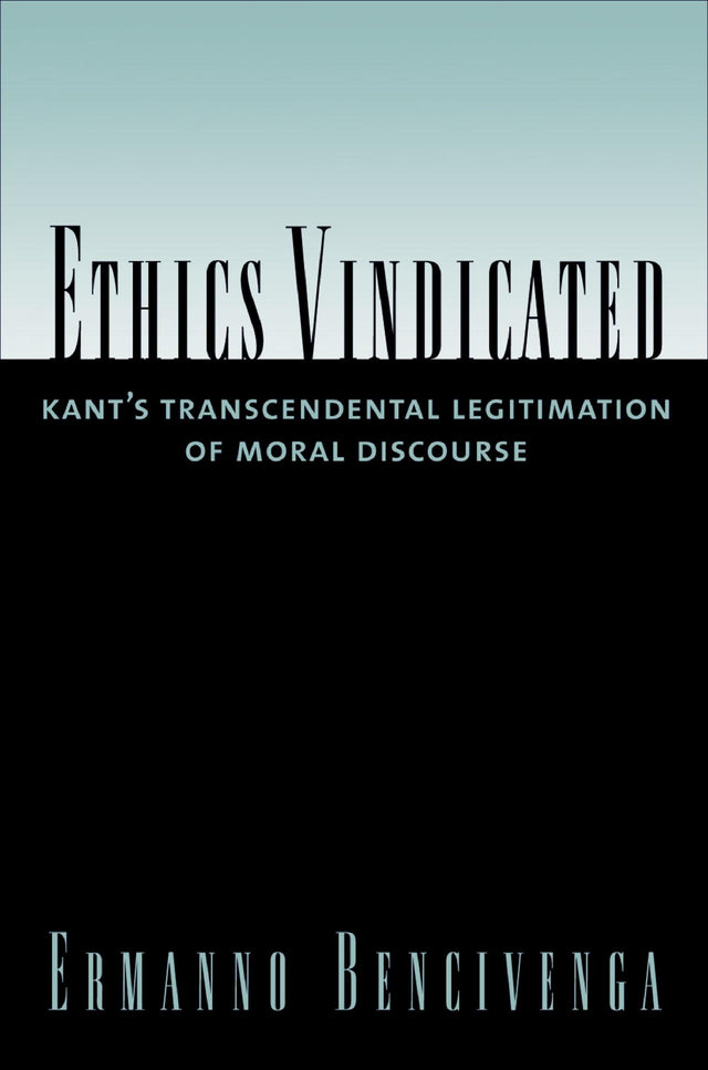 Ethics Vindicated: Kant's Transcendental Legitimation of Moral Discourse - Retail Maharaj