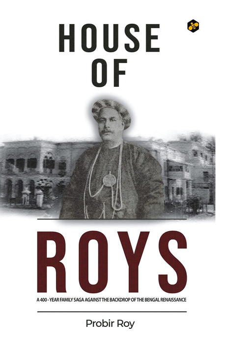 House of Roys | A 400-Year Family Saga Against the Backdrop of the Bengal Renaissance | Probir Roy - Retail Maharaj
