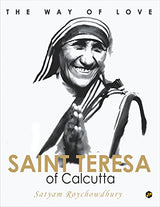 The Way of Love: Saint Teresa of Calcutta [Hardcover] [Jan 01, 2017] Satyam Roychowdhury [Hardcover] Satyam Roychowdhury - Retail Maharaj
