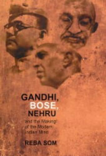 Gandhi, Bose, Nehru & The Making Of (HB): And the Making of the Indian Mind [Hardcover] Som, Reba - Retail Maharaj