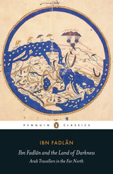 Ibn Fadlan and the Land of Darkness: Arab Travellers in the Far North (Penguin Classics) - Retail Maharaj