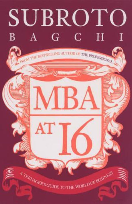 MBA at 16: A Teenager's Guide to the World of Business [Paperback] Bagchi, Subroto - Retail Maharaj