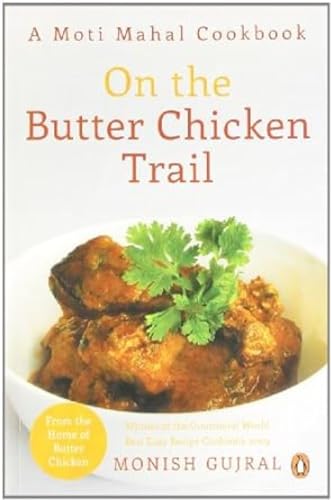 On the Butter Chicken Trail: A Moti Mahal Cookbook [Paperback] Gujral, Monish - Retail Maharaj