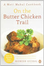 On the Butter Chicken Trail: A Moti Mahal Cookbook [Paperback] Gujral, Monish - Retail Maharaj