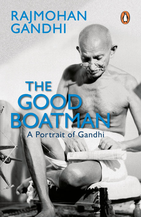 Rajamohan Gandhi The Good Boatman: A Portrait Of Gandhi [Paperback] Gandhi, Rajmohan - Retail Maharaj