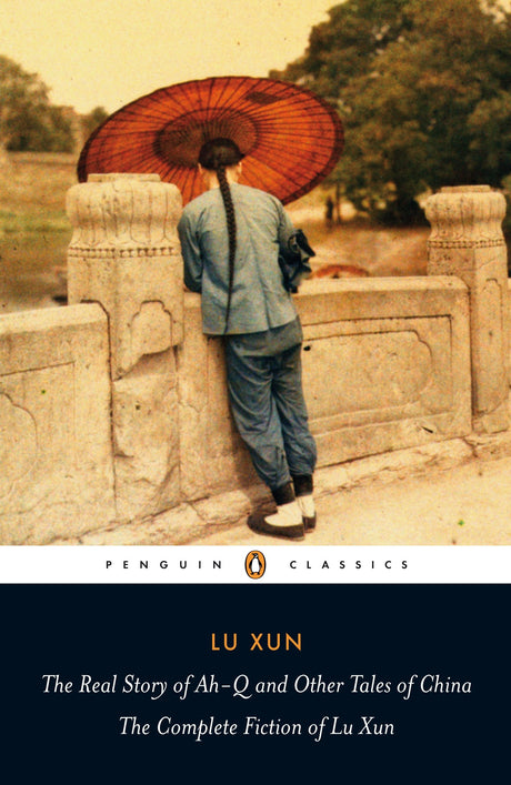 The Real Story of Ah-Q and Other Tales of China: The Complete Fiction of Lu Xun (Penguin Classics) - Retail Maharaj