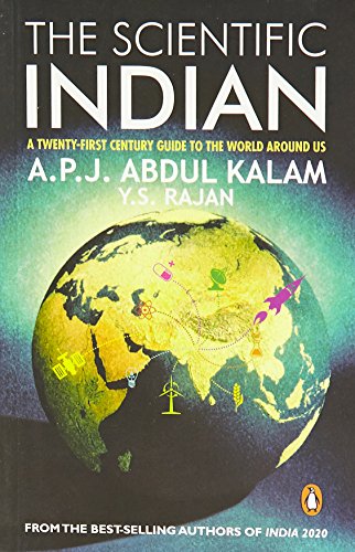 The Scientific Indian : A Twenty-First Century Guide To The World Around Us: The Twenty-First Century Guideinto the World Around Us [Paperback] Kalam, A.P.J. Abdul and Rajan,Y.S. - Retail Maharaj