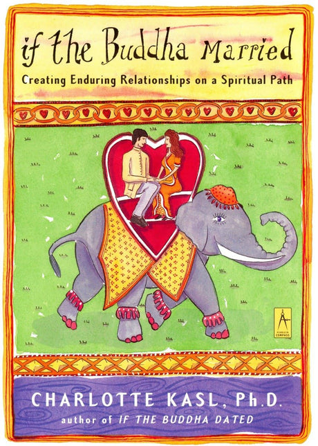 If the Buddha Married: Creating Enduring Relationships on a Spiritual Path (Compass) [Paperback] Kasl, Charlotte - Retail Maharaj
