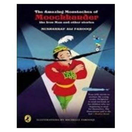 The Amazing Moustache of Moochandar the Iron Man and Other Stories Farooqi, Musharraf Ali and Farooqi, Michelle - Retail Maharaj