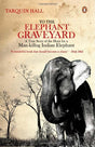 To the Elephant Graveyard : A True Story of the Hunt for a Man-killing Indian Elephant - Retail Maharaj
