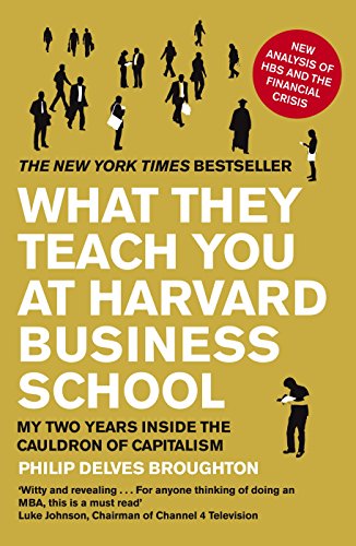 What They Teach You at Harvard Business School: My Two Years Inside the Cauldron of Capitalism [Paperback] Delves Broughton, Philip - Retail Maharaj