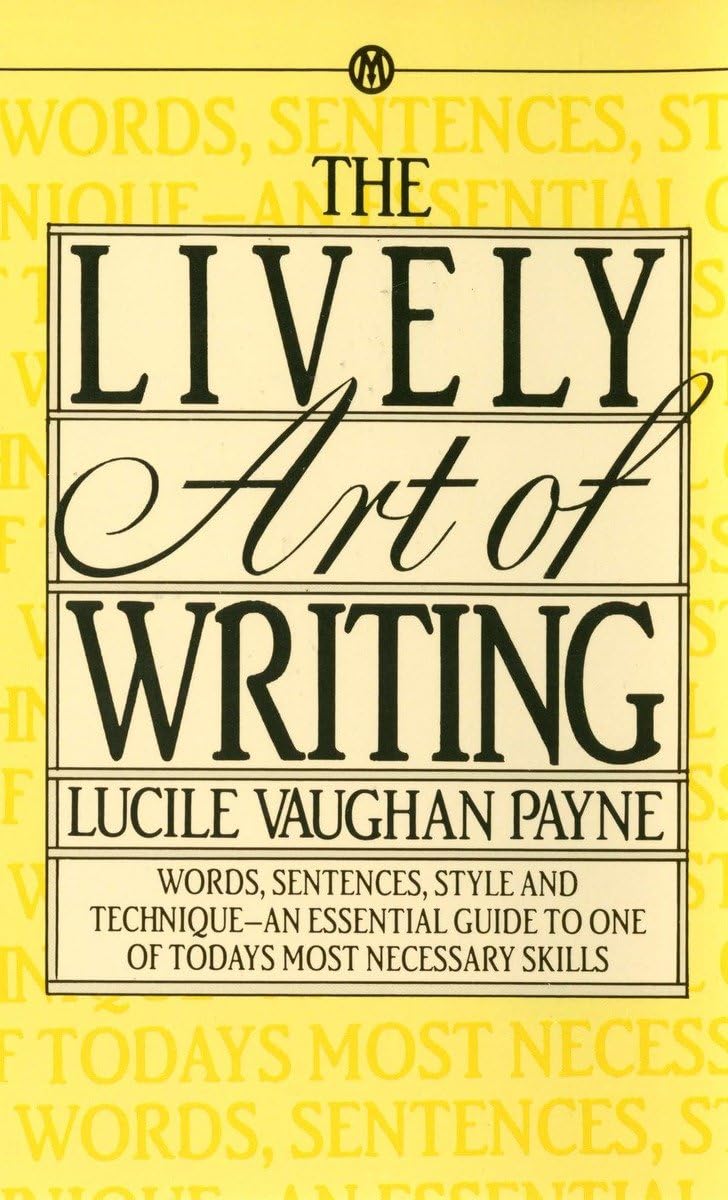 The Lively Art of Writing: Words, Sentences, Style and Technique -- an Essential Guide to One of Today's Most Necessary Skills [Mass Market Paperback] Payne, Lucile Vaughan - Retail Maharaj