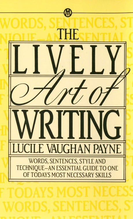 The Lively Art of Writing: Words, Sentences, Style and Technique -- an Essential Guide to One of Today's Most Necessary Skills [Mass Market Paperback] Payne, Lucile Vaughan - Retail Maharaj