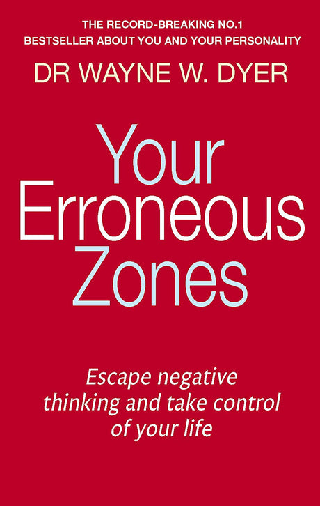 Your Erroneous Zones: Escape negative thinking and take control of your life [Paperback] Dyer, Wayne W. - Retail Maharaj
