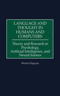 Language and Thought in Humans and Computers: Theory and Research in Psychology, Artificial Intelligence, and Neural Science (Science, Series A; 11) - Retail Maharaj