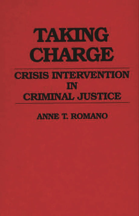 Taking Charge: Crisis Intervention in Criminal Justice: 25 (Contributions in Criminology & Penology) - Retail Maharaj