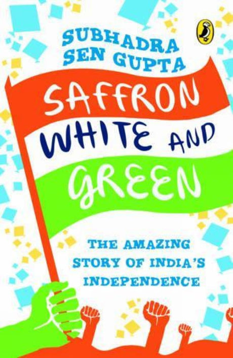 Saffron, White and Green: The Amazing Story of India's Independence [Paperback] Subhadra Sengupta - Retail Maharaj
