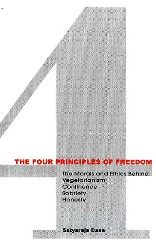 The Four Principles of Freedom: The Morals and Ethics Behind Vegetarianism Continence Sobriety Honesty - Retail Maharaj