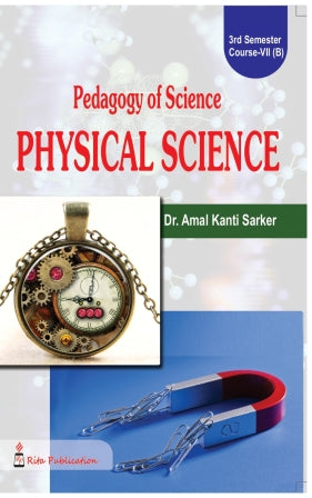CC-07B_3_Science_Pedagogy of Science Teaching: Physical Science (BEd_3rd Sem) A.K.S - Retail Maharaj