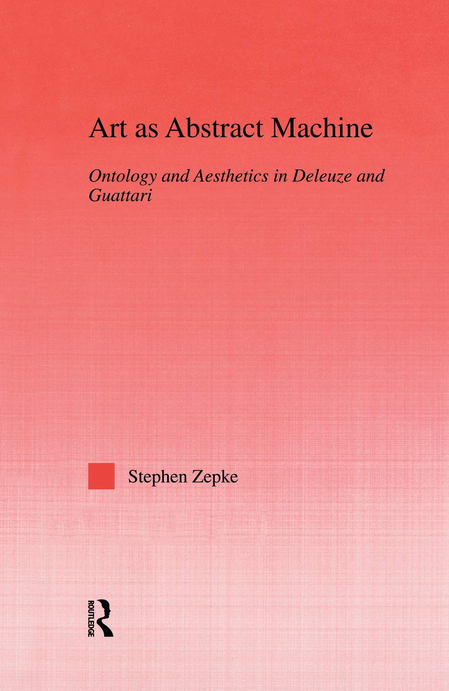 Art as Abstract Machine: Ontology and Aesthetics in Deleuze and Guattari - Retail Maharaj