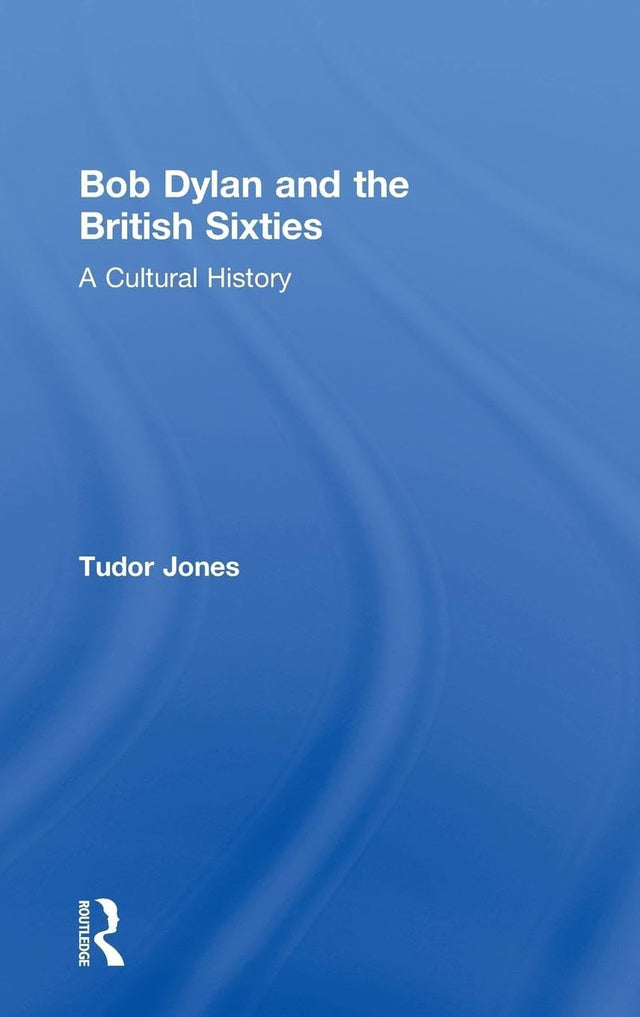 Bob Dylan and the British Sixties: A Cultural History - Retail Maharaj