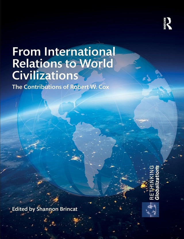 From International Relations to World Civilizations: The Contributions of Robert W. Cox - Retail Maharaj