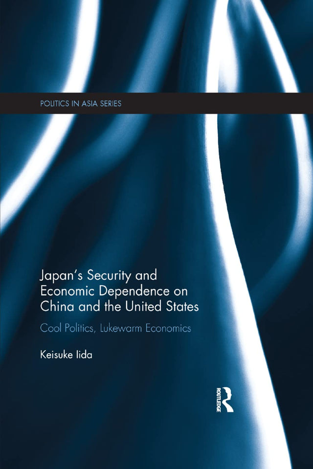 Japan's Security and Economic Dependence on China and the United States: Cool Politics, Lukewarm Economics - Retail Maharaj