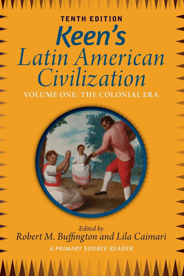 Keen's Latin American Civilization, Volume 1: A Primary Source Reader, Volume One: The Colonial Era - Retail Maharaj
